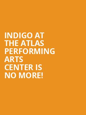 Indigo At The Atlas Performing Arts Center is no more